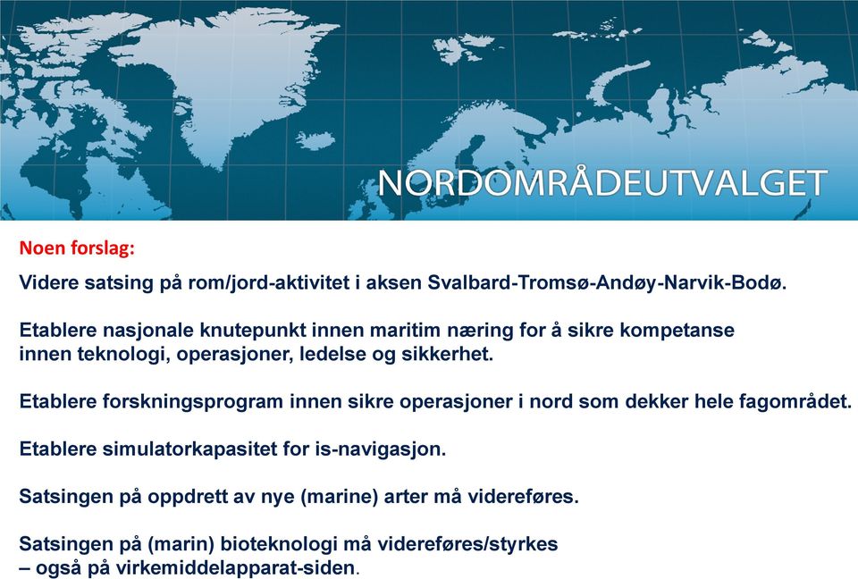 Etablere forskningsprogram innen sikre operasjoner i nord som dekker hele fagområdet.