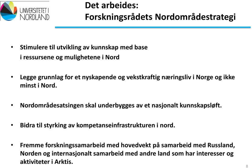 Nordområdesatsingen skal underbygges av et nasjonalt kunnskapsløft. Bidra til styrking av kompetanseinfrastrukturen i nord.