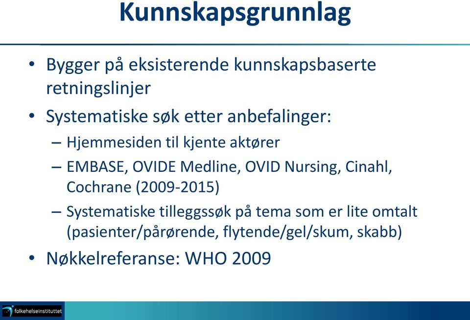 Medline, OVID Nursing, Cinahl, Cochrane (2009-2015) Systematiske tilleggssøk på