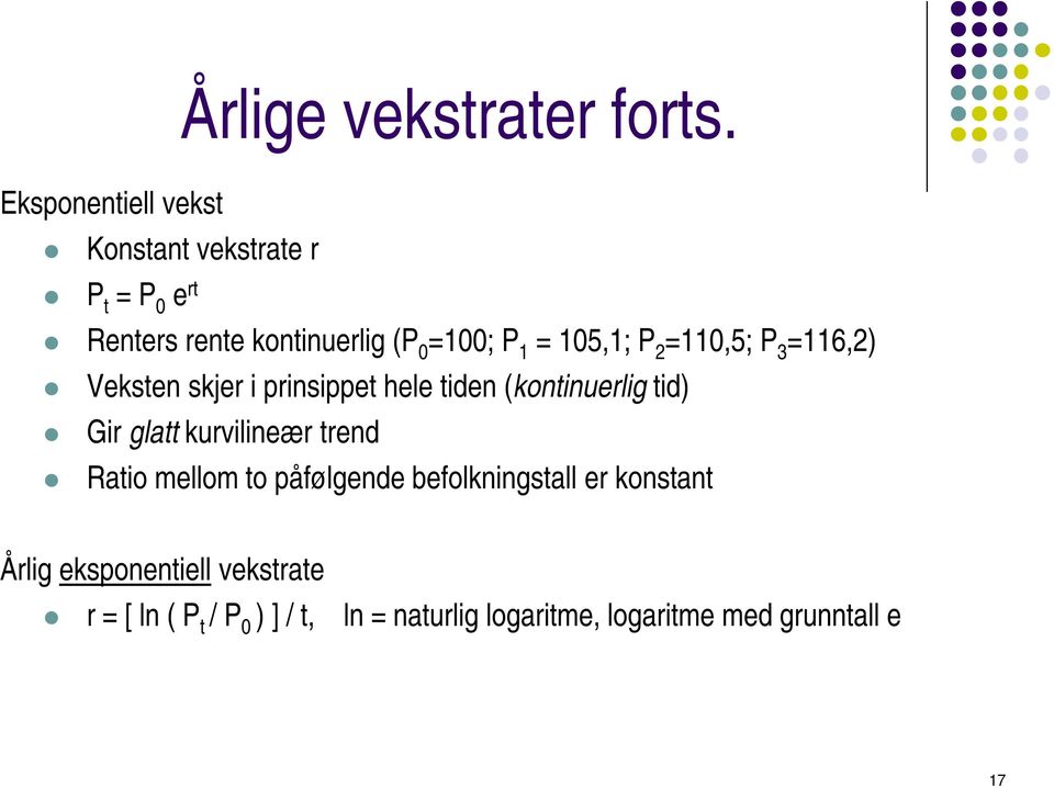 105,1; P 2 =110,5; P 3 =116,2) Veksten skjer i prinsippet hele tiden (kontinuerlig tid) Gir glatt