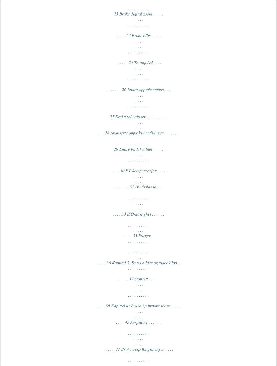 . 29 Endre bildekvalitet 30 EV-kompensasjon.. 31 Hvitbalanse....... 33 ISO-hastighet..... 35 Farger.