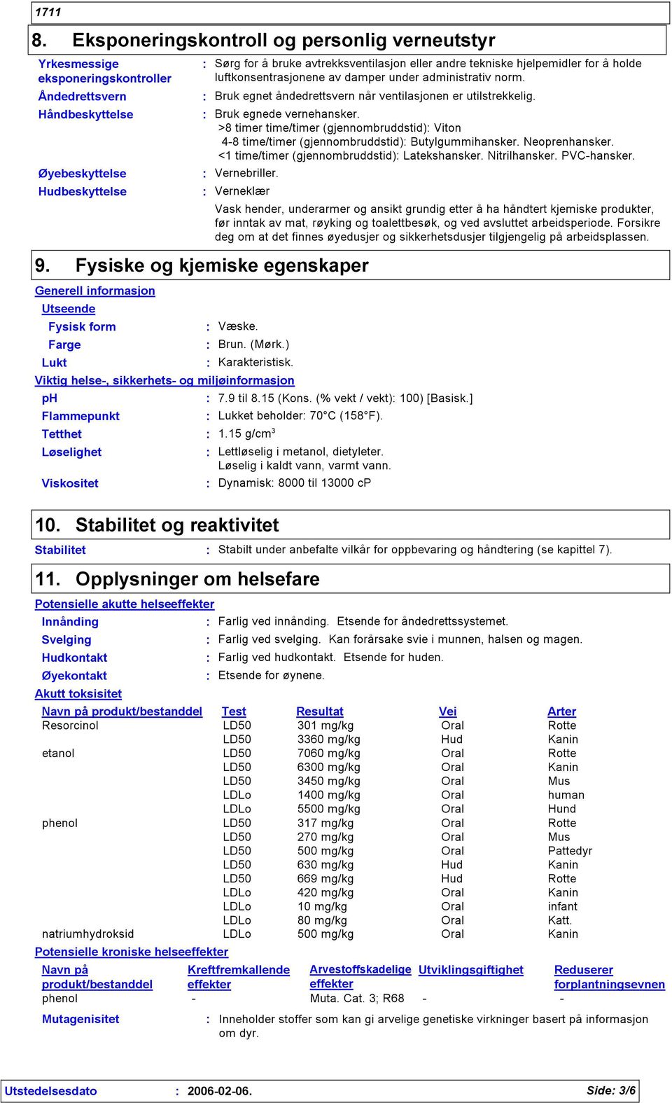 >8 timer time/timer (gjennombruddstid) Viton 4-8 time/timer (gjennombruddstid) Butylgummihansker. Neoprenhansker. <1 time/timer (gjennombruddstid) Latekshansker. Nitrilhansker. PVC-hansker.