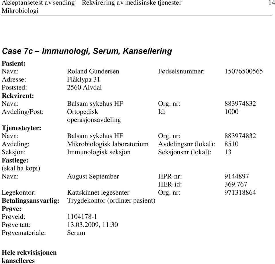 8510 Seksjon: Immunologisk seksjon Seksjonsnr (lokal): 13 Fastlege: (skal ha kopi) Navn: August September HPR-nr: 9144897 HER-id: 369.