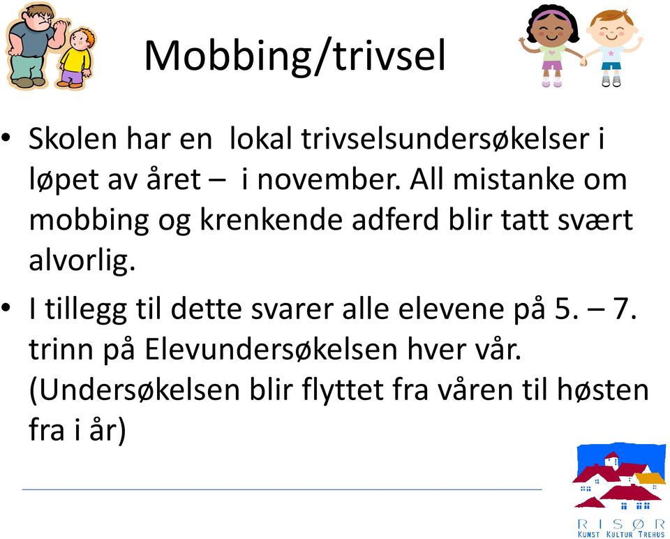 All mistanke om mobbing og krenkende adferd blir tatt svært alvorlig.