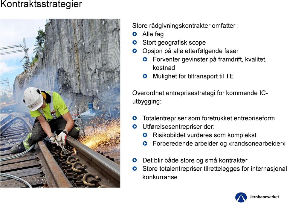 ICutbygging: Totalentrepriser som foretrukket entrepriseform Utførelsesentrepriser der: Risikobildet vurderes som komplekst