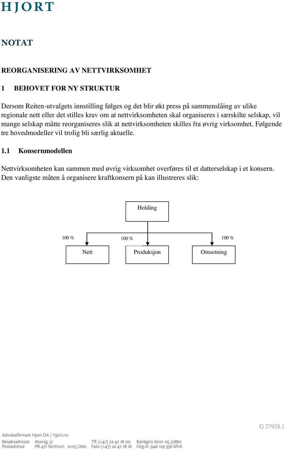 nettvirksomheten skilles fra øvrig virksomhet. Følgende tre hovedmodeller vil trolig bli særlig aktuelle. 1.