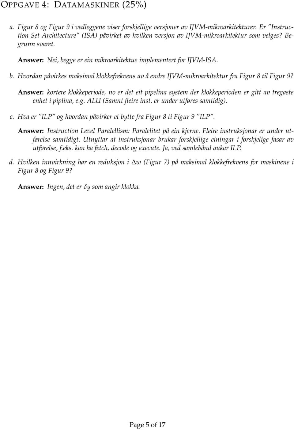 gge er ein mikroarkitektue implementert for IJVM-ISA. b. Hvordan påvirkes maksimal klokkefrekvens av å endre IJVM-mikroarkitektur fra Figur 8 til Figur 9?