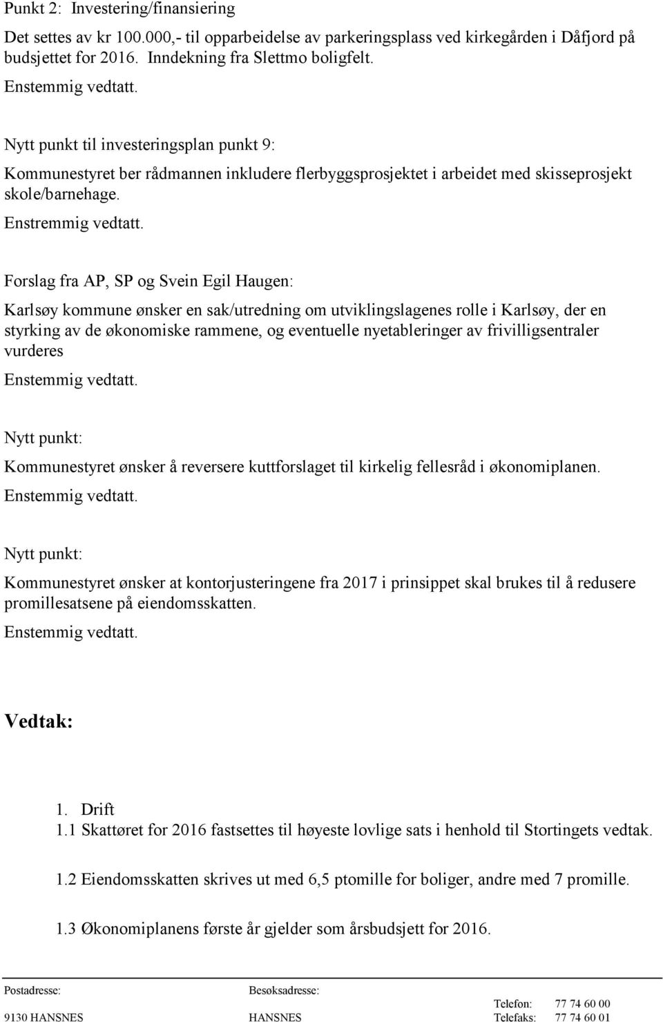 Forslag fra AP, SP og Svein Egil Haugen: Karlsøy kommune ønsker en sak/utredning om utviklingslagenes rolle i Karlsøy, der en styrking av de økonomiske rammene, og eventuelle nyetableringer av
