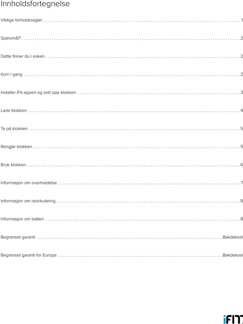 ................................................................................................ 5 Bruk klokken.... 6 Informasjon om overholdelse.... 7 Informasjon om resirkulering.