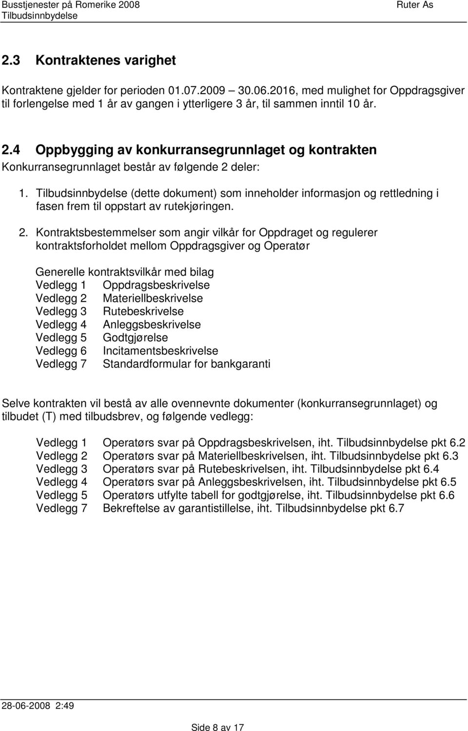 (dette dokument) som inneholder informasjon og rettledning i fasen frem til oppstart av rutekjøringen. 2.