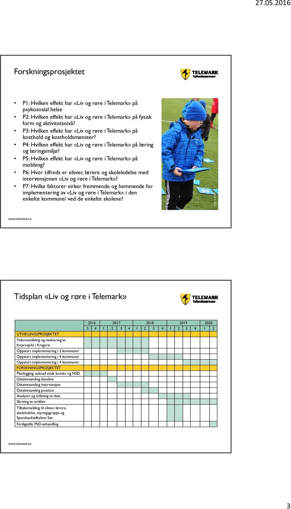 P5: Hvilken effekt har «Liv og røre i Telemark» på mobbing? P6: Hvor tilfreds er elever, lærere og skoleledelse med intervensjonen «Liv og røre i Telemark»?