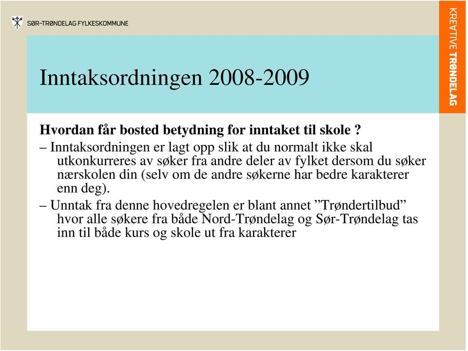 fylket dersom du søker nærskolen din (selv om de andre søkerne har bedre karakterer enn deg).