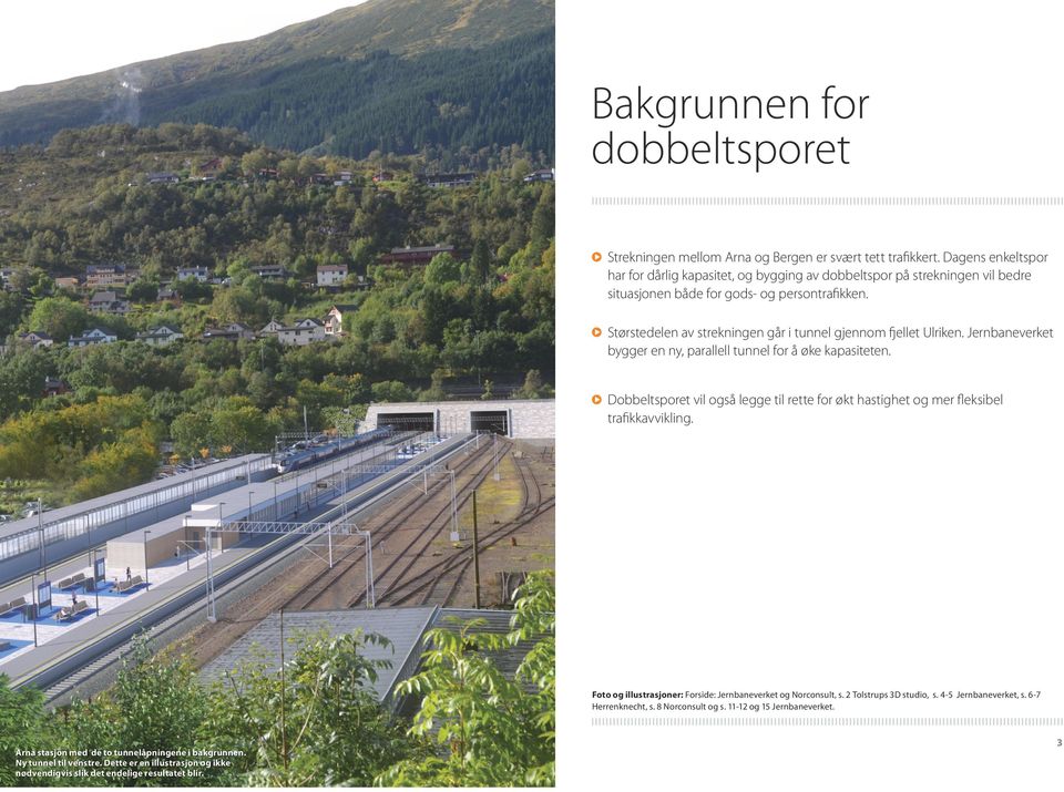 Størstedelen av strekningen går i tunnel gjennom fjellet Ulriken. Jernbaneverket bygger en ny, parallell tunnel for å øke kapasiteten.