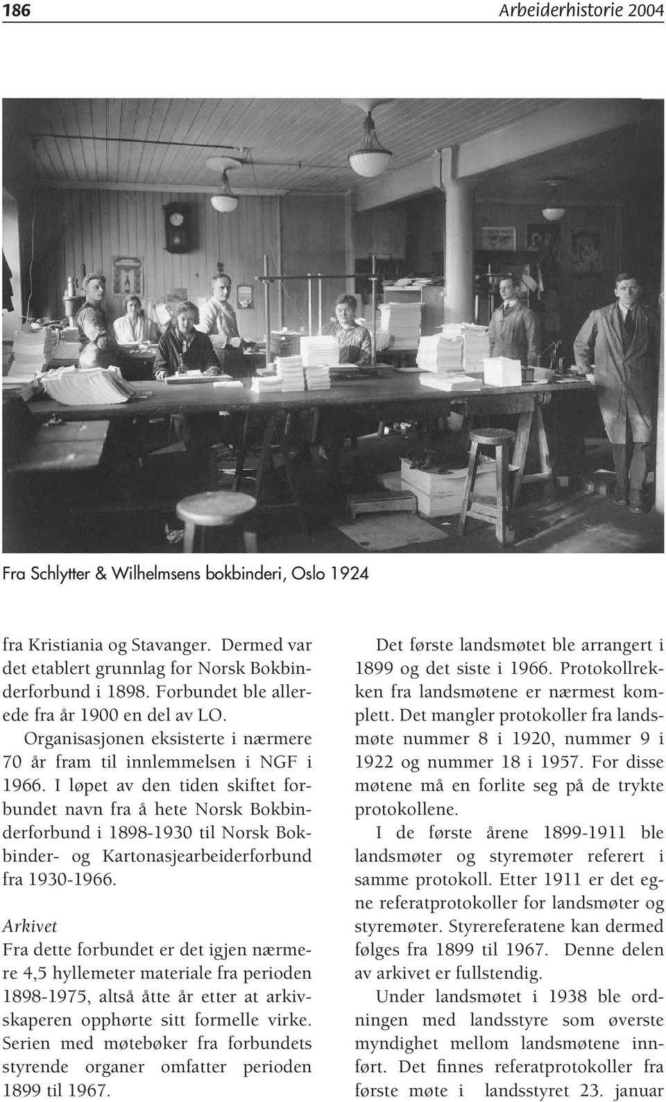 I løpet av den tiden skiftet forbundet navn fra å hete Norsk Bokbinderforbund i 1898-1930 til Norsk Bokbinder- og Kartonasjearbeiderforbund fra 1930-1966.