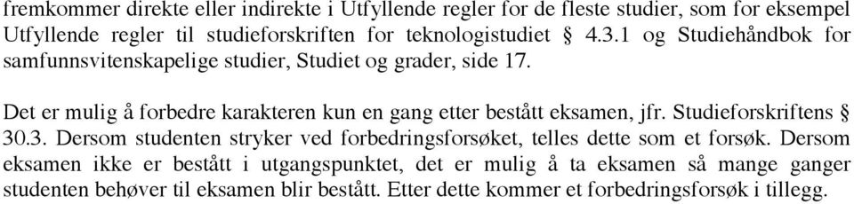 Det er mulig å forbedre karakteren kun en gang etter bestått eksamen, jfr. Studieforskriftens 30