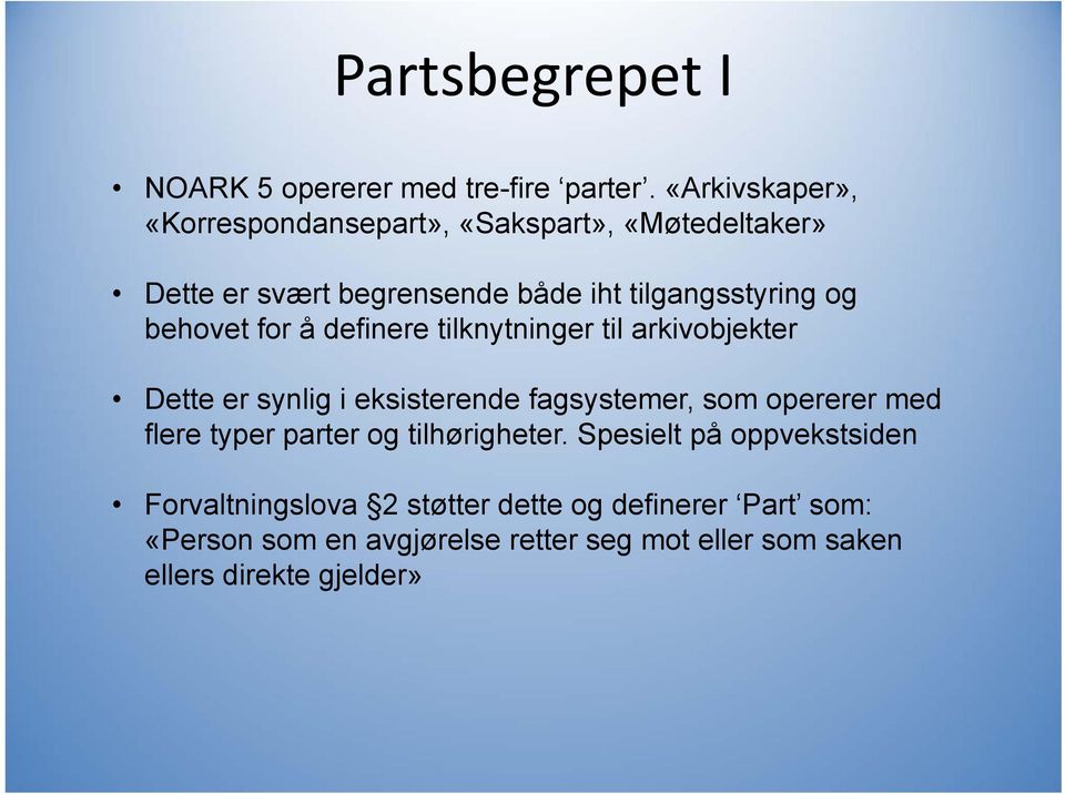 behovet for å definere tilknytninger til arkivobjekter Dette er synlig i eksisterende fagsystemer, som opererer med flere