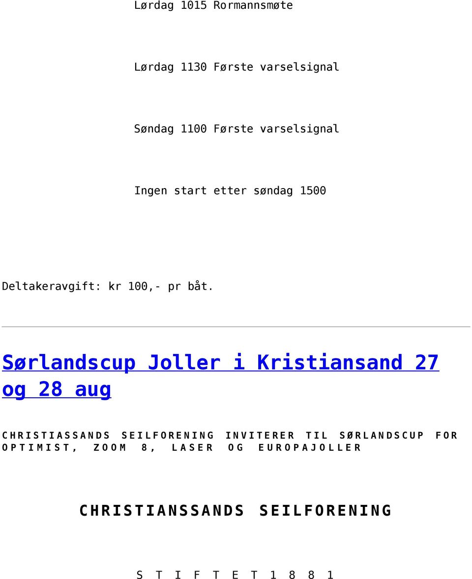 Sørlandscup Joller i Kristiansand 27 og 28 aug CHRISTIASSANDS SEILFORENING INVITERER