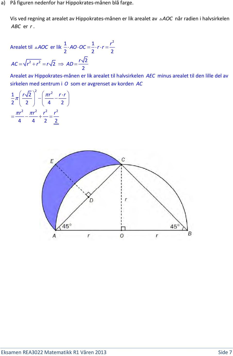 AOC når radien i halvsirkelen Arealet til AOC er lik r AC r r r AD 1 1 r AOOC r r Arealet av