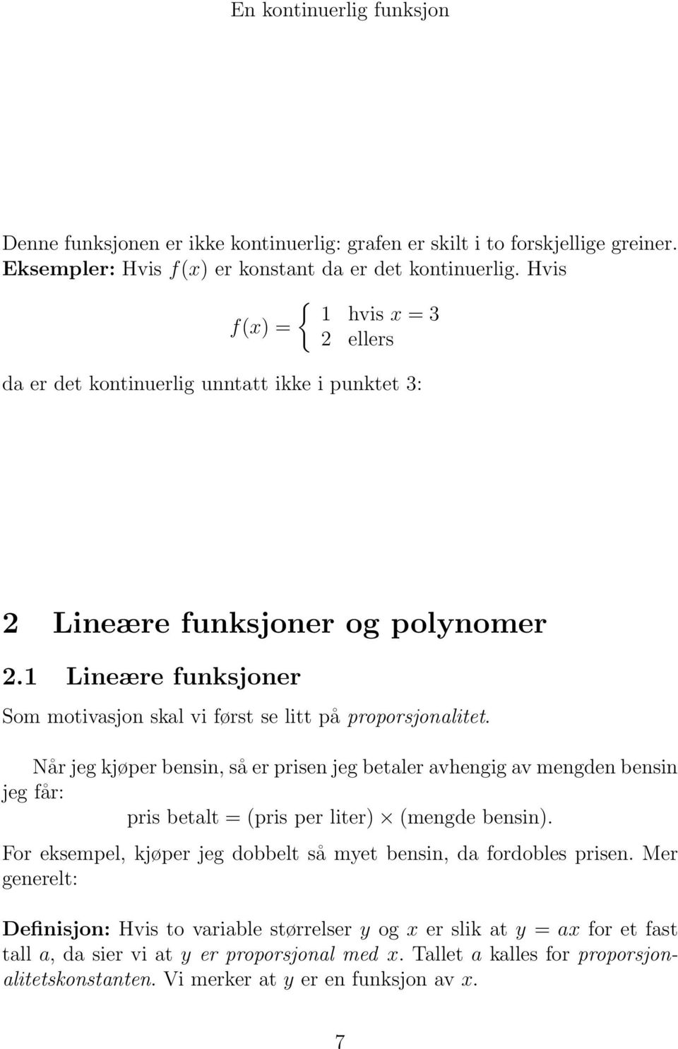 1 Lineære funksjoner Som motivasjon skal vi først se litt på proporsjonalitet.