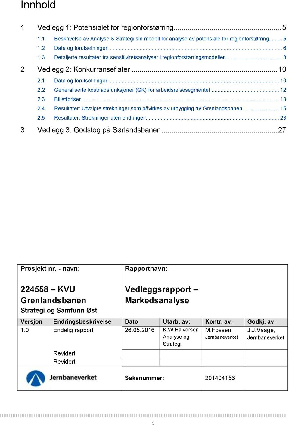 .. 12 2.3 Billettpriser... 13 2.4 Resultater: Utvalgte strekninger som påvirkes av utbygging av Grenlandsbanen... 15 2.5 Resultater: Strekninger uten endringer.