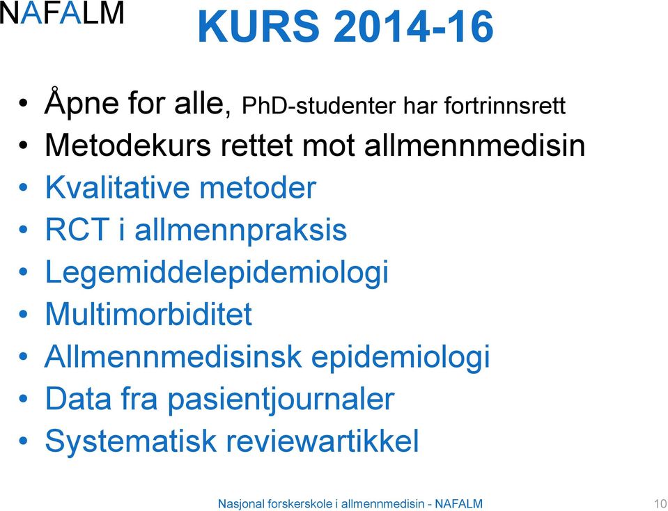 Legemiddelepidemiologi Multimorbiditet Allmennmedisinsk epidemiologi Data fra