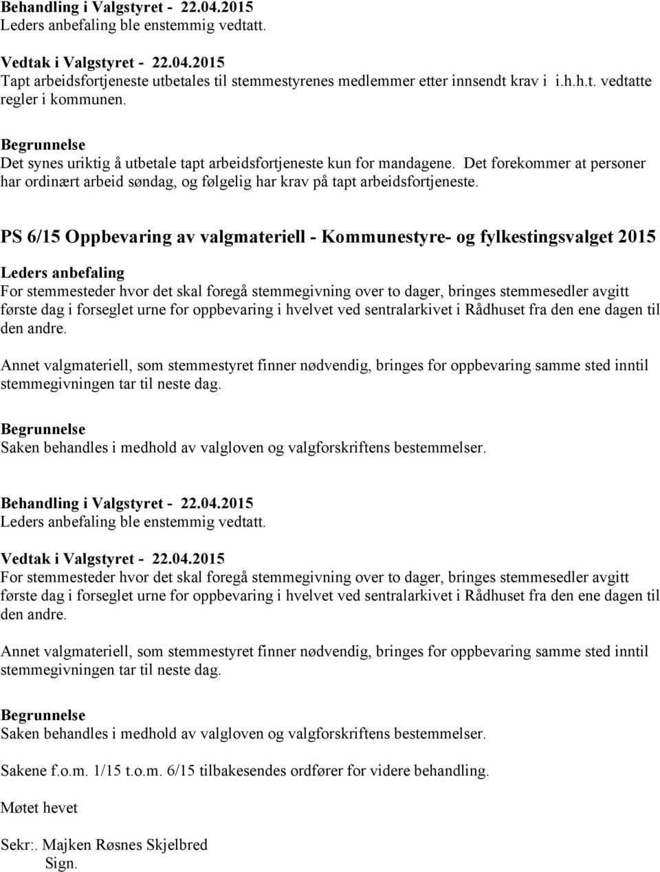 PS 6/15 Oppbevaring av valgmateriell - Kommunestyre- og For stemmesteder hvor det skal foregå stemmegivning over to dager, bringes stemmesedler avgitt første dag i forseglet urne for oppbevaring i