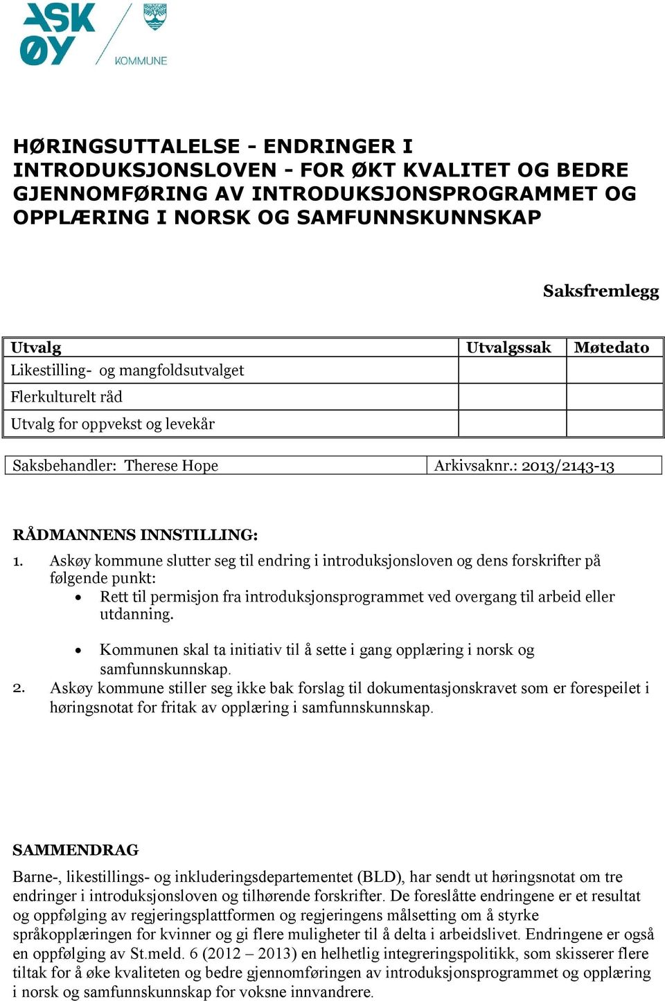 Askøy kommune slutter seg til endring i introduksjonsloven og dens forskrifter på følgende punkt: Rett til permisjon fra introduksjonsprogrammet ved overgang til arbeid eller utdanning.