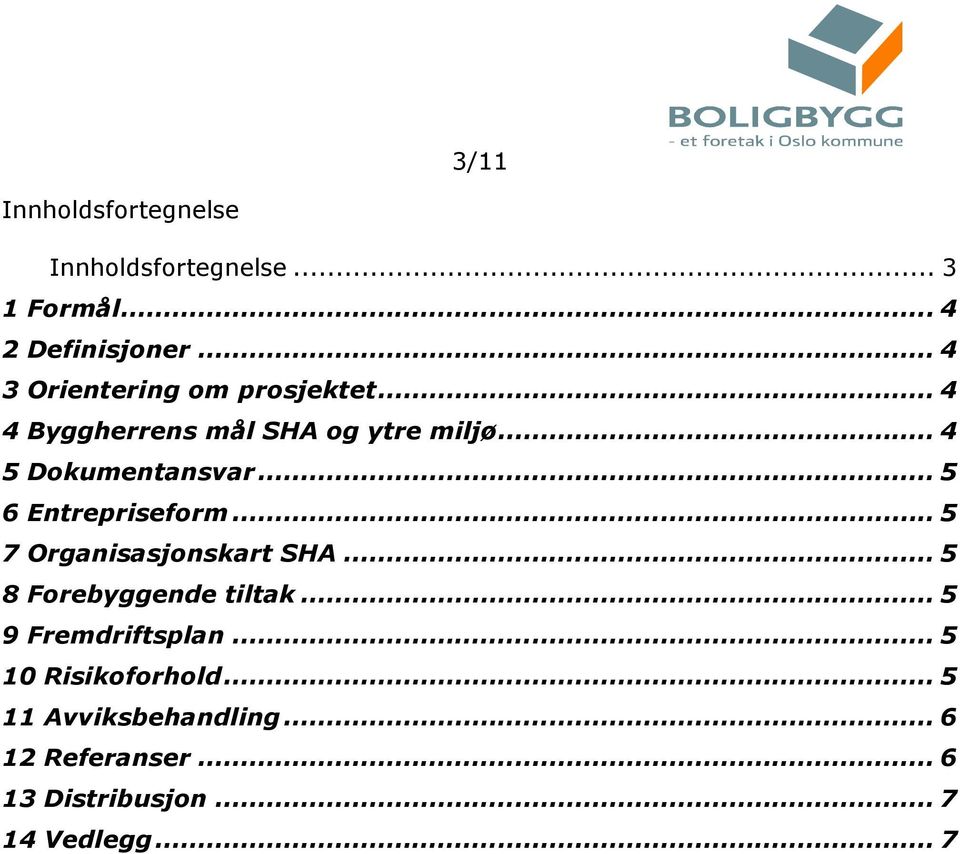 .. 5 6 Entrepriseform... 5 7 Organisasjonskart SHA... 5 8 Forebyggende tiltak.