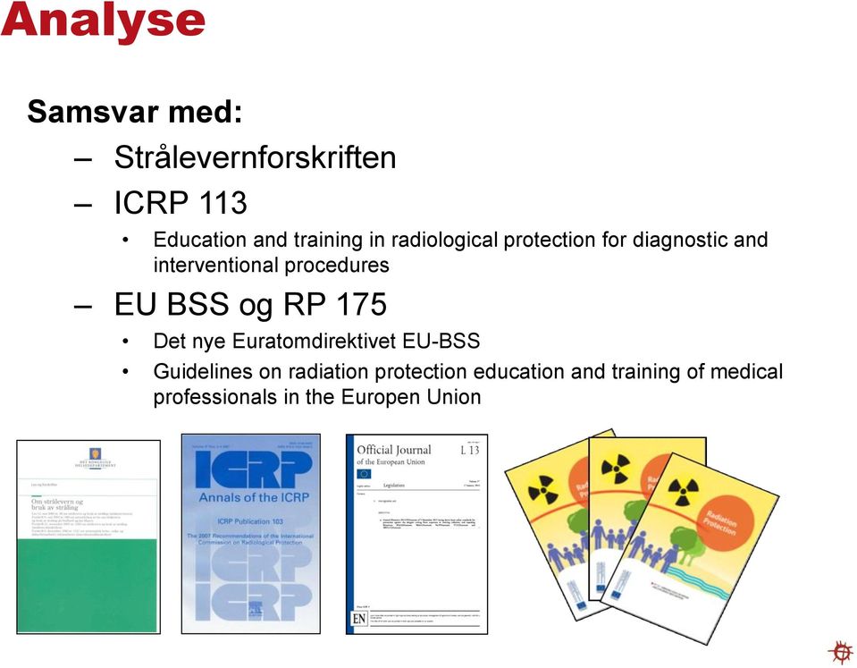BSS og RP 175 Det nye Euratomdirektivet EU-BSS Guidelines on radiation