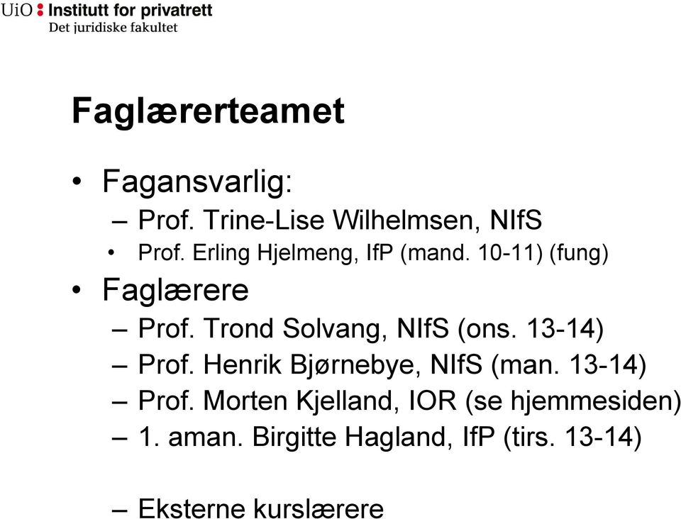 Trond Solvang, NIfS (ons. 13-14) Prof. Henrik Bjørnebye, NIfS (man.