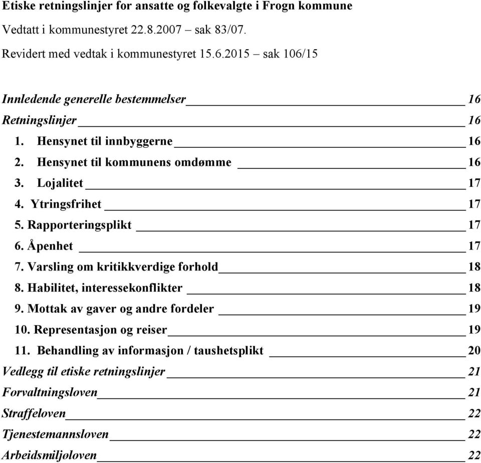 Ytringsfrihet 17 5. Rapporteringsplikt 17 6. Åpenhet 17 7. Varsling om kritikkverdige forhold 18 8. Habilitet, interessekonflikter 18 9.