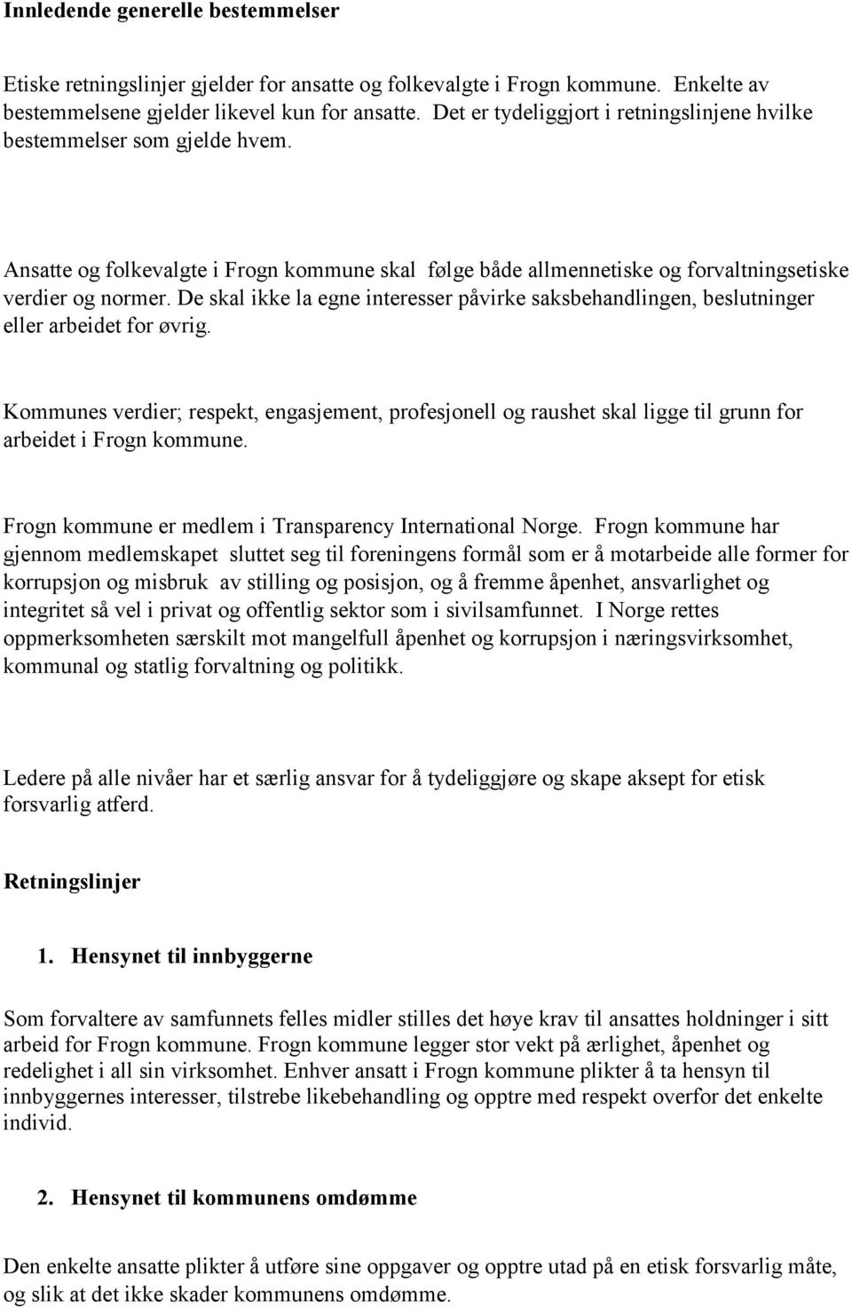 De skal ikke la egne interesser påvirke saksbehandlingen, beslutninger eller arbeidet for øvrig.