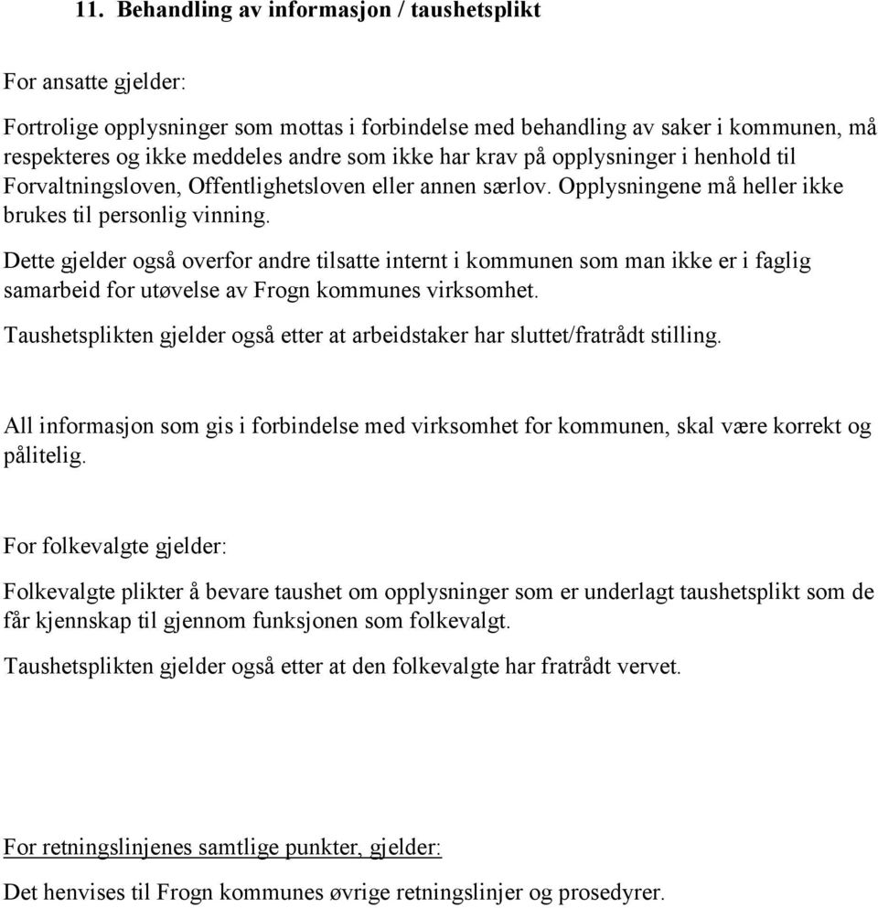 Dette gjelder også overfor andre tilsatte internt i kommunen som man ikke er i faglig samarbeid for utøvelse av Frogn kommunes virksomhet.