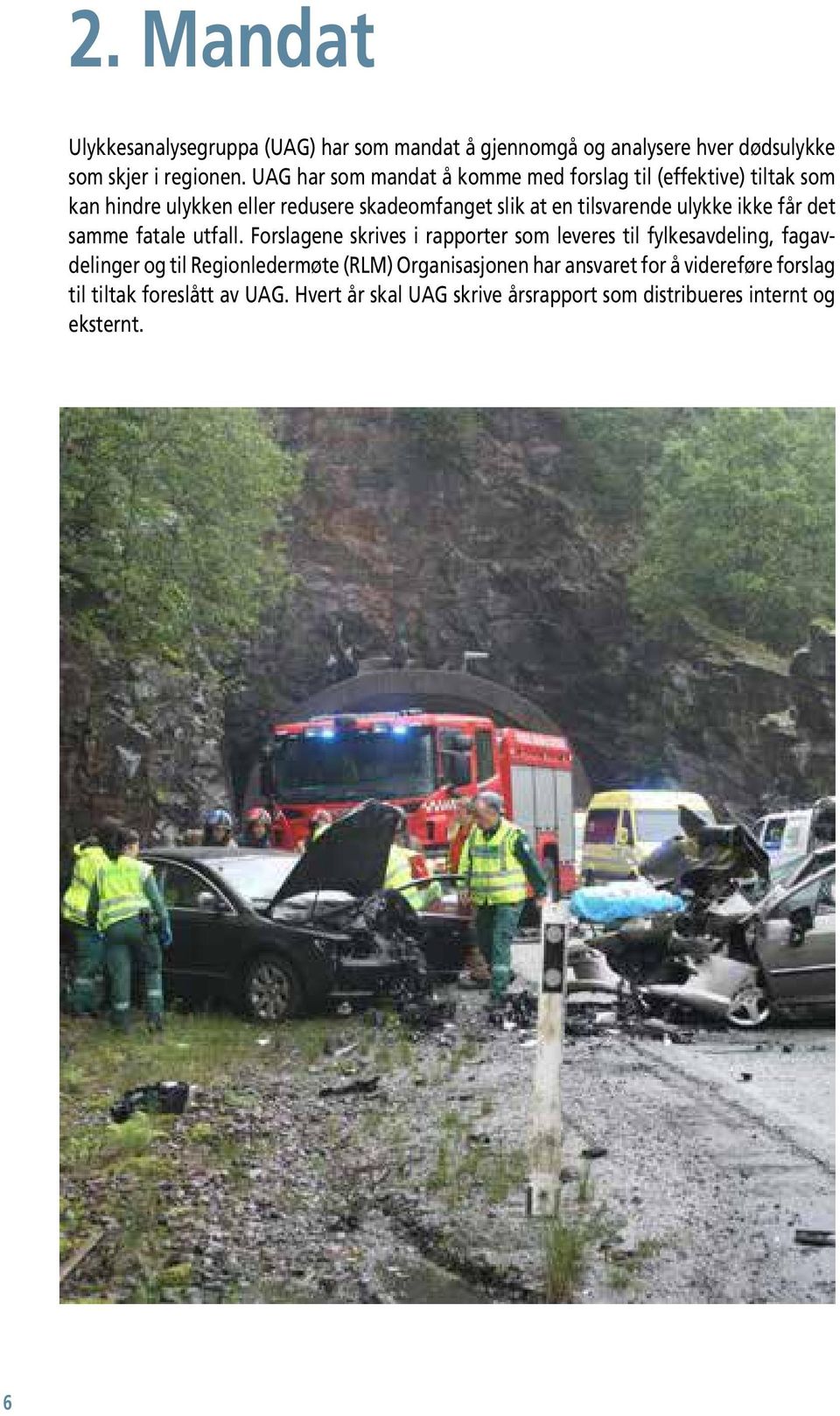ulykke ikke får det samme fatale utfall.