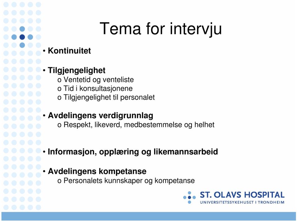 verdigrunnlag o Respekt, likeverd, medbestemmelse og helhet Informasjon,