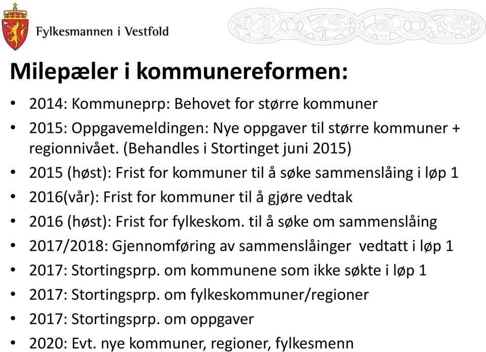 2016 (høst): Frist for fylkeskom. til å søke om sammenslåing 2017/2018: Gjennomføring av sammenslåinger vedtatt i løp 1 2017: Stortingsprp.