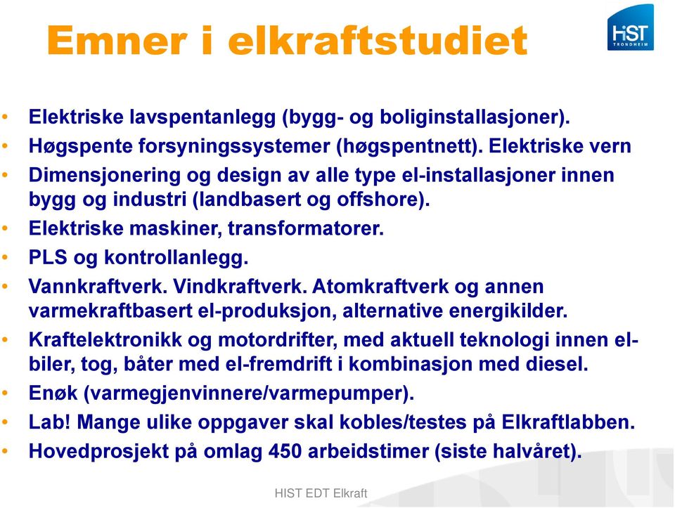 PLS og kontrollanlegg. Vannkraftverk. Vindkraftverk. Atomkraftverk og annen varmekraftbasert el-produksjon, alternative energikilder.