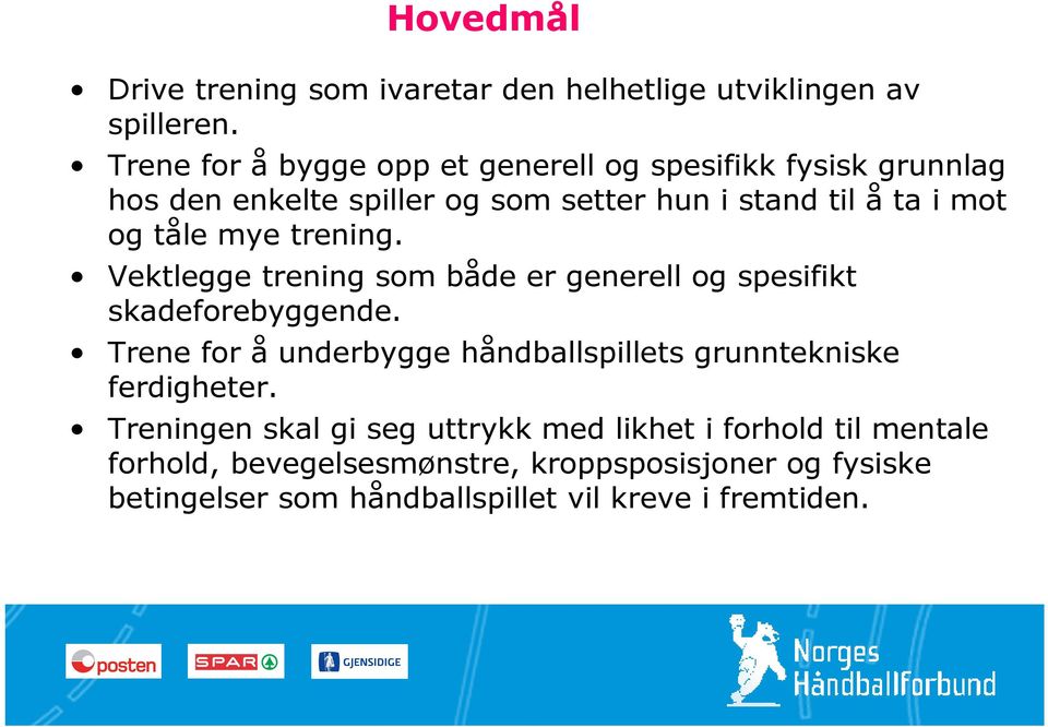 mye trening. Vektlegge trening som både er generell og spesifikt skadeforebyggende.