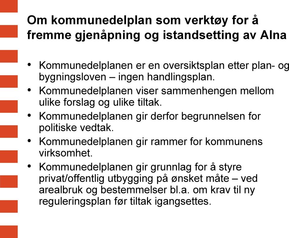 Kommunedelplanen gir derfor begrunnelsen for politiske vedtak. Kommunedelplanen gir rammer for kommunens virksomhet.