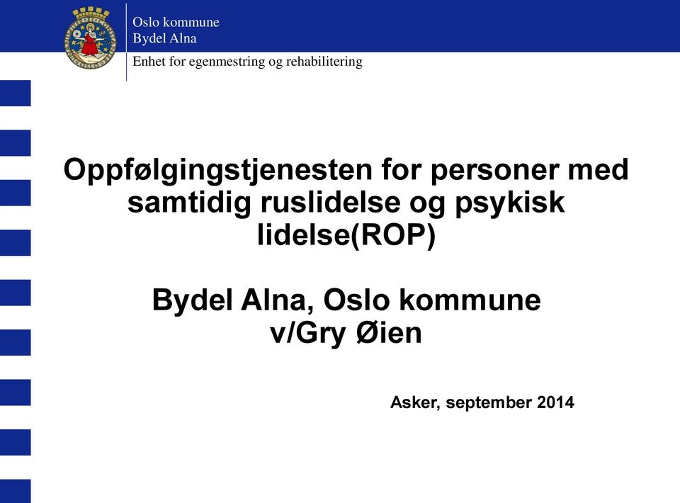 med samtidig ruslidelse og psykisk lidelse(rop)