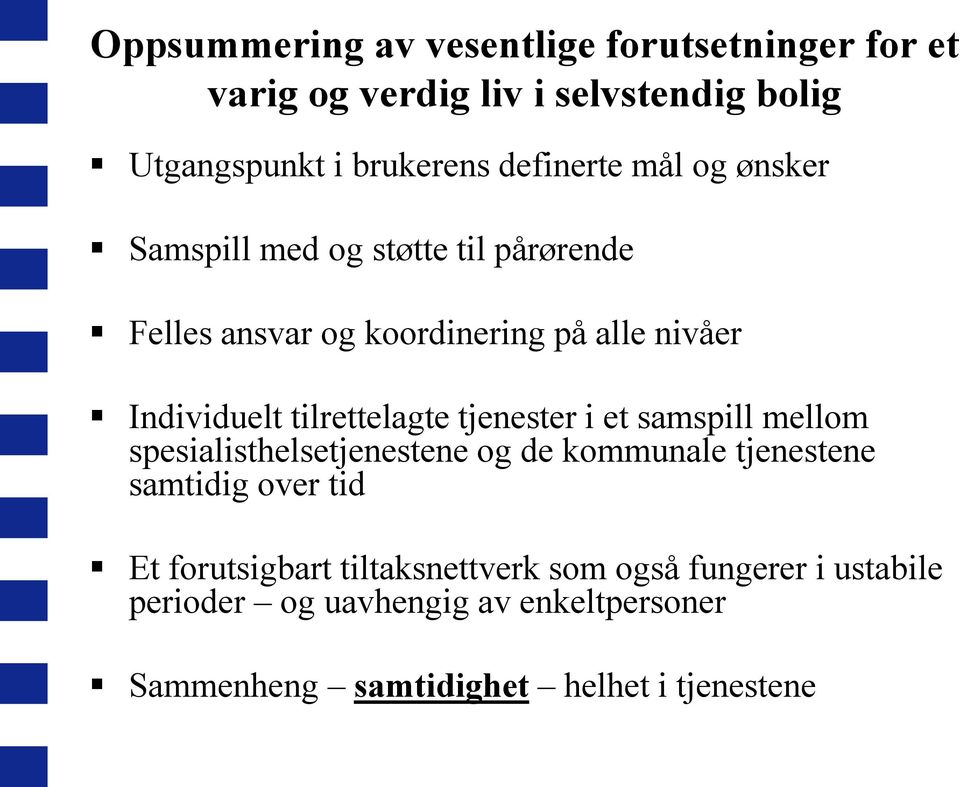 tilrettelagte tjenester i et samspill mellom spesialisthelsetjenestene og de kommunale tjenestene samtidig over tid Et