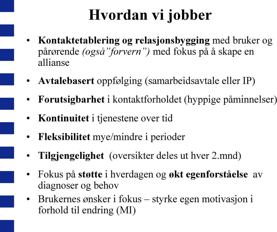 Kontinuitet i tjenestene over tid Fleksibilitet mye/mindre i perioder Tilgjengelighet (oversikter deles ut hver 2.