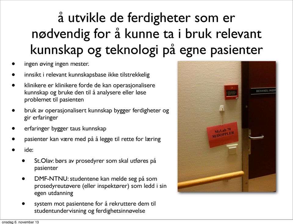 av operasjonalisert kunnskap bygger ferdigheter og gir erfaringer erfaringer bygger taus kunnskap pasienter kan være med på å legge til rette for læring ide: St.