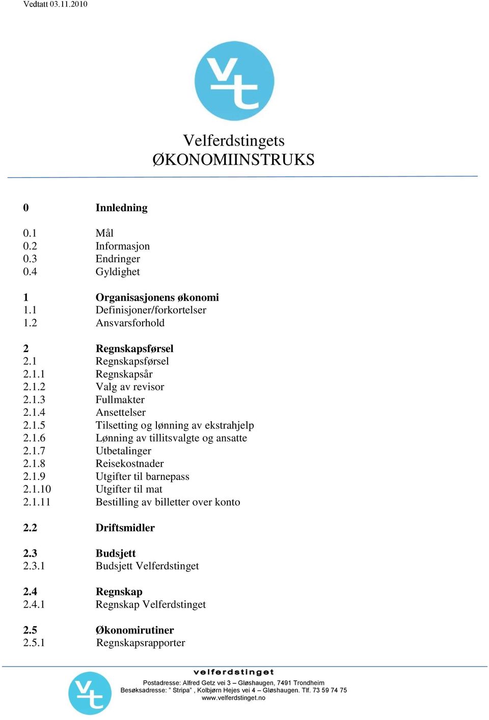 1.6 Lønning av tillitsvalgte og ansatte 2.1.7 Utbetalinger 2.1.8 Reisekostnader 2.1.9 Utgifter til barnepass 2.1.10 Utgifter til mat 2.1.11 Bestilling av billetter over konto 2.