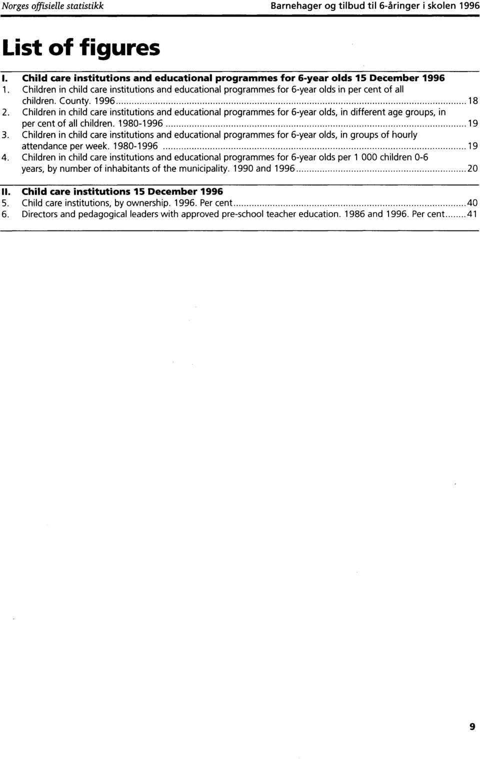 Children in child care institutions and educational programmes for 6year olds, in different age groups, in per cent of all children. 19801996 19 3.