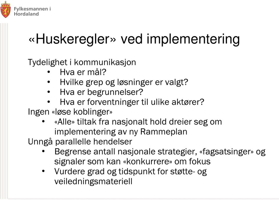 Ingen «løse koblinger» «Alle» tiltak fra nasjonalt hold dreier seg om implementering av ny Rammeplan Unngå