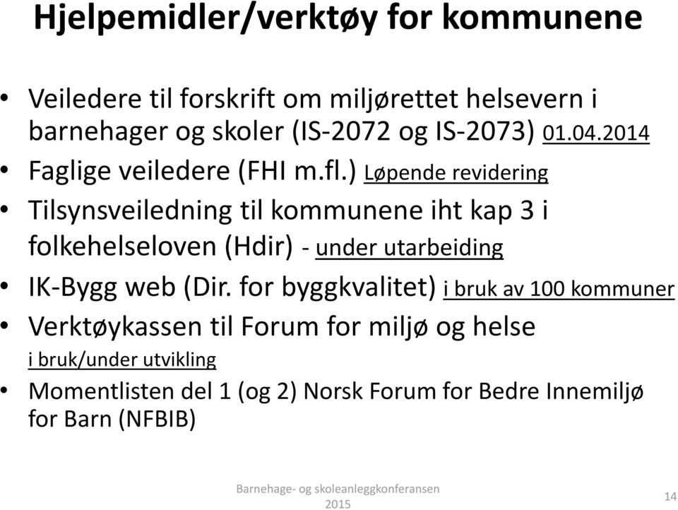 ) Løpende revidering Tilsynsveiledning til kommunene iht kap 3 i folkehelseloven (Hdir) - under utarbeiding IK-Bygg web