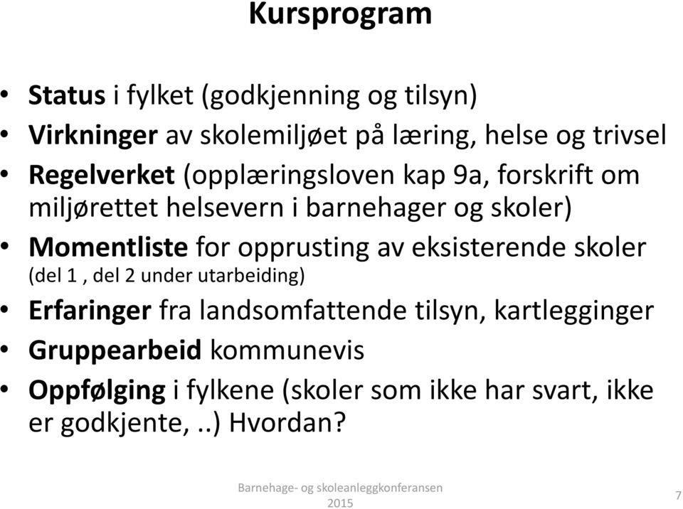 for opprusting av eksisterende skoler (del 1, del 2 under utarbeiding) Erfaringer fra landsomfattende tilsyn,