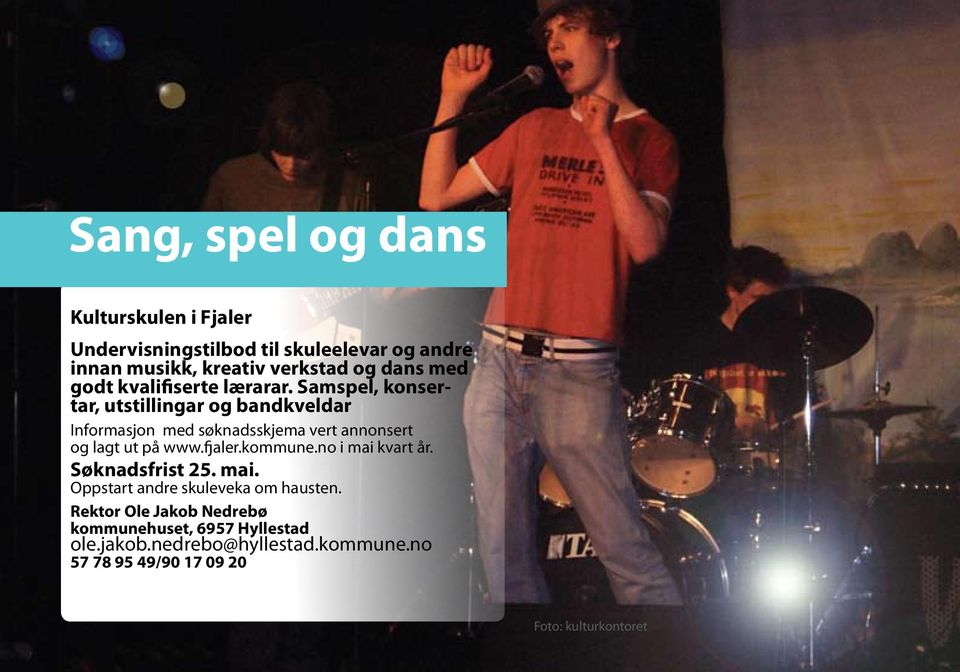 Samspel, konsertar, utstillingar og bandkveldar Informasjon med søknadsskjema vert annonsert og lagt ut på www.fjaler.