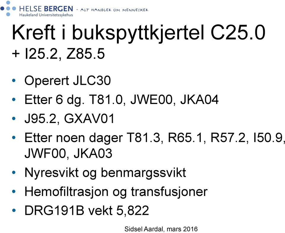 2, GXAV01 Etter noen dager T81.3, R65.1, R57.2, I50.